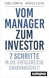 Vom Manager zum Investor: 7 Schritte in die erfolgreiche Unabhängigkeit by