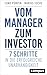 Vom Manager zum Investor: 7 Schritte in die erfolgreiche Unabhängigkeit by