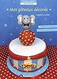 Mes gâteaux décorés en pâte à sucre : 12 gâteaux d anniversaire, de naissance ou de goûter