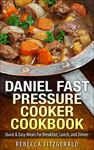 Download Daniel Fast Pressure Cooker Cookbook: Quick & Easy Meals For Breakfast, Lunch, and Dinner (Dairy-Free, Vegan) Download Daniel Fast Pressure Cooker Cookbook: Quick & Easy Meals For Breakfast, Lunch, and Dinner (Dairy-Free, Vegan)