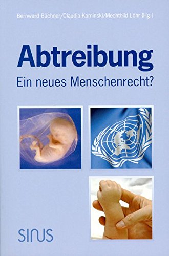 Abtreibung - ein neues Menschenrecht? Abtreibung - ein neues Menschenrecht?