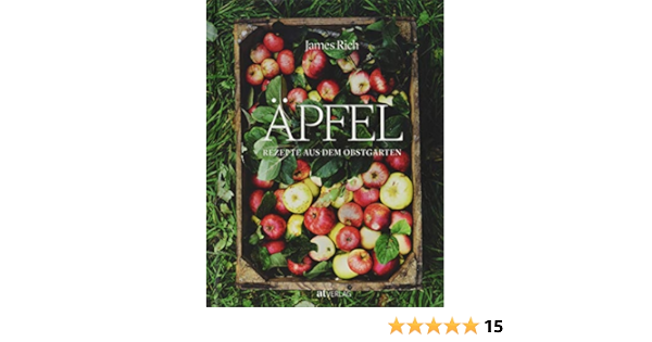 Apfel Rezepte Aus Dem Obstgarten Rezepte Aus Dem Obstgarten Die Besten Apfelrezepte Fur Susses Salziges Und Getranke Amazon De Rich James Melville Jacqui Bonn Susanne Bucher