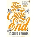 Then We Came to the End: Joshua Ferris