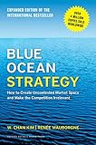Blue Ocean Strategy, Expanded Edition: How to Create Uncontested Market Space and Make the Competition Irrelevant (English Edition) by W. Chan Kim, Renee Mauborgne