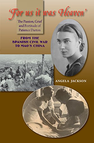 Download For Us it Was Heaven: The Passion, Grief & Fortitude of Patience Darton - from the Spanish Civil War to Mao's China Download For Us it Was Heaven: The Passion, Grief & Fortitude of Patience Darton - from the Spanish Civil War to Mao's China