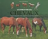 Le livre d'or des chevaux : L'encyclopédie des chevaux et de l'équitation