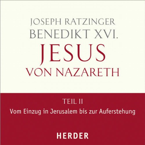 Download Jesus von Nazareth, Teil II: Vom Einzug in Jerusalem bis zur Auferstehung
