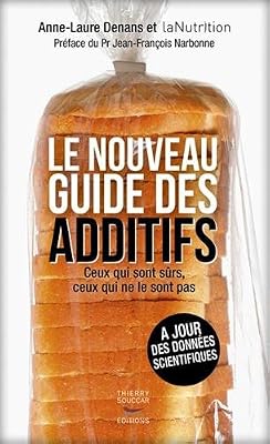 THIERRY SOUCCAR Le Nouveau guide des additifs - Ceux qui sont sûrs, ceux qui ne le sont pas