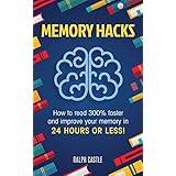 Memory Hacks: 2 Manuscripts in 1: How to Read 300% Faster: Easy, Proven Methods to Faster Reading and Accelerated Learning in 24 HOURS OR LESS! (Memory Improvement)