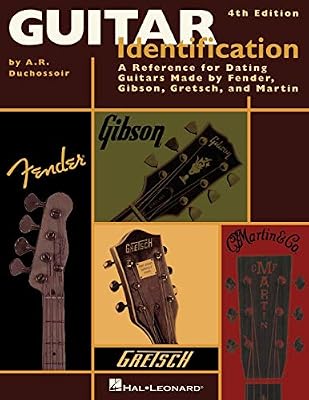 Guitar Identification: A Reference For Dating Guitars Made by Fender, Gibson, Gretsch and Martin