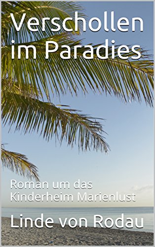 Verschollen im Paradies: Roman um das Kinderheim Marienlust (German Edition)