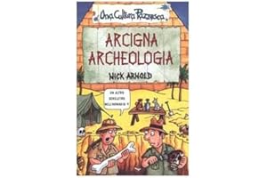 Arcigna archeologia. Ediz. illustrata