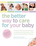Image de The Better Way to Care for Your Baby: A Week-by-Week Illustrated Companion for Parenting and Protecting Your Child Using the Latest and Sa