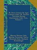 Image de M. Porci Catonis De Agri Cultura Liber: M. Terenti Varronis Rerum Rusticarum Libri Tres, Volume 1