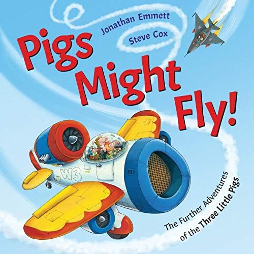 Pigs Might Fly!: The Further Adventures of the Three Little Pigs