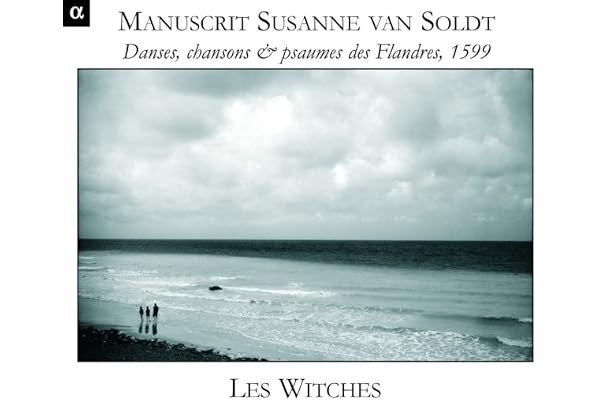 Manuscrit Susanne Van Soldt: Danses, Chansons & Psaumes des Flandres, 1599