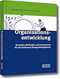 Organisationsentwicklung: Konzepte, Methoden und Instrumente für ein modernes Change Management by