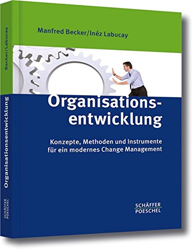Organisationsentwicklung: Konzepte, Methoden und Instrumente für ein modernes Change Management
