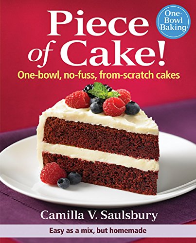 download Piece of Cake!: One-Bowl, No-Fuss, From-Scratch Cakes