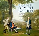 Front cover for the book The Art of the Devon Garden: The Depiction of Plants and Ornamental Landscapes from the Year 1200 by Todd Gray