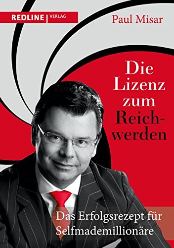 Download Die Lizenz zum Reichwerden: Das Erfolgsrezept für Selfmademillionäre Download Die Lizenz zum Reichwerden: Das Erfolgsrezept für Selfmademillionäre