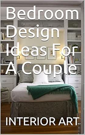 Bedroom Design Ideas For A Couple Ebook Arch Markus Amazon In Kindle Store