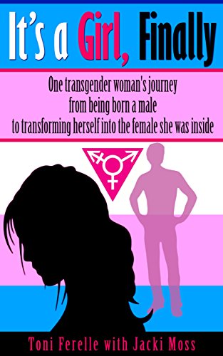 Download It's a Girl, Finally: One woman's journey from being born a male to transforming herself into the female she was inside. Download It's a Girl, Finally: One woman's journey from being born a male to transforming herself into the female she was inside.