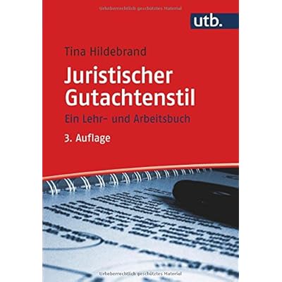 Juristischer Gutachtenstil: Ein Lehr- und Arbeitsbuch Juristischer Gutachtenstil: Ein Lehr- und Arbeitsbuch