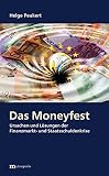 Das Moneyfest: Ursachen und Lösungen der Finanzmarkt- und Staatsschuldenkrise by Helge Peukert