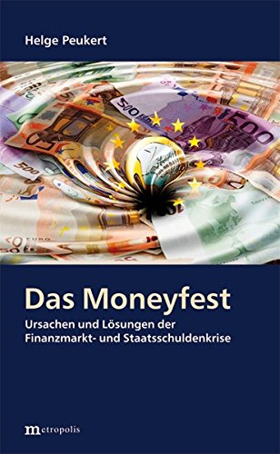 Das Moneyfest: Ursachen und Lösungen der Finanzmarkt- und Staatsschuldenkrise