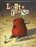 Lost & Found: Three by Shaun Tan: Three by Shaun Tan (Lost and Found Omnibus) by 