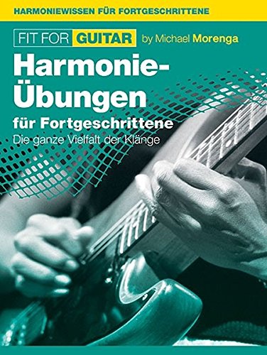 Download Fit For Guitar: Harmonie-Übungen für Fortgeschrittene. Die ganze Vielfalt der Klänge Download Fit For Guitar: Harmonie-Übungen für Fortgeschrittene. Die ganze Vielfalt der Klänge