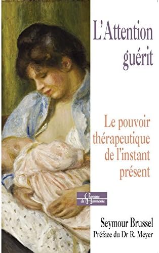 L'Attention guérit : Le pouvoir thérapeutique de l'instant présent