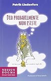 Dio probabilmente non esiste. Un libro sul non credere negli dei