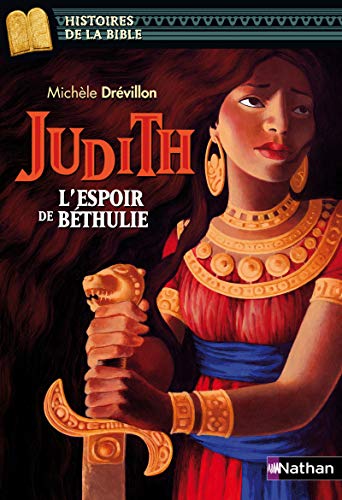Judith, l'espoir de Béthulie - Histoires de la Bible - Dès 11 ans Judith, l'espoir de Béthulie - Histoires de la Bible - Dès 11 ans