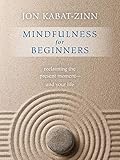 Mindfulness for Beginners: Reclaiming the Present Moment--and Your Life by 