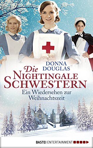 Die Nightingale Schwestern: Ein Wiedersehen zur Weihnachtszeit (Nightingales-Reihe 8) Die Nightingale Schwestern: Ein Wiedersehen zur Weihnachtszeit (Nightingales-Reihe 8)