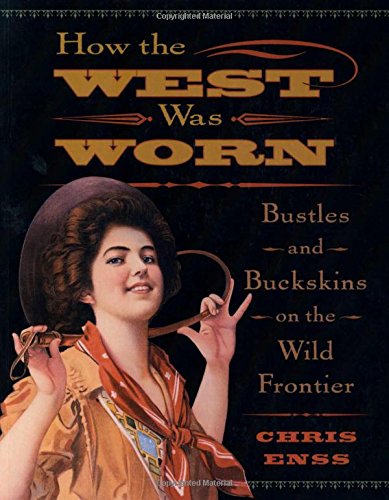 How the West Was Worn: Bustles And Buckskins On The Wild Frontier