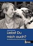 Liebst du mich auch?: Die Gefühlswelt bei Mensch und Hund (Das besondere Hundebuch)