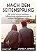 Nach dem Seitensprung: Wie Sie den Schmerz bewältigen, Selbstvertrauen zurückgewinnen und die richtigen Entscheidungen treffen by Janis Abrahms Spring