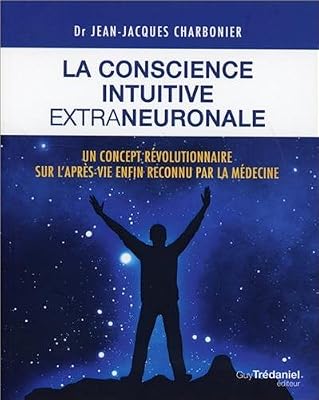 Trédaniel La conscience intuitive extraneuronale : Un concept révolutionnaire désormais reconnu par la médecine