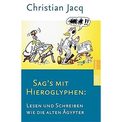 Sag's mit Hieroglyphen: Lesen und schreiben wie die alten Ägypter