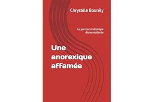 Une anorexique affamée: Le parcours initiatique d'une résiliente