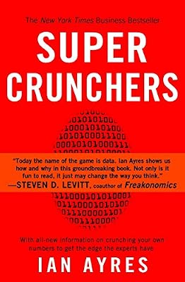 Super Crunchers: Why Thinking-By-Numbers is the New Way To Be Smart