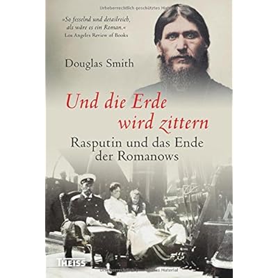 Und die Erde wird zittern: Rasputin und das Ende der Romanows