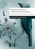 Image de Mastering the Art of Abdominal Acupuncture: A Concise Guide to Treatin