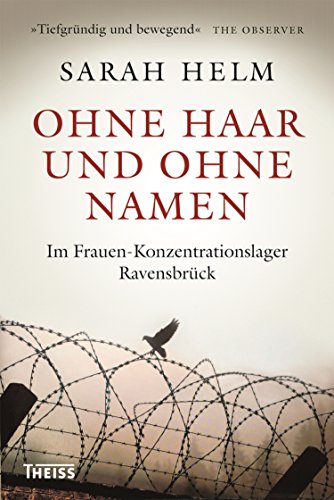 Ohne Haar und ohne Namen: Im Frauen-Konzentrationslager Ravensbrück