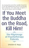 If You Meet the Buddha on the Road, Kill Him: The Pilgrimage Of Psychotherapy Patients by Sheldon Kopp