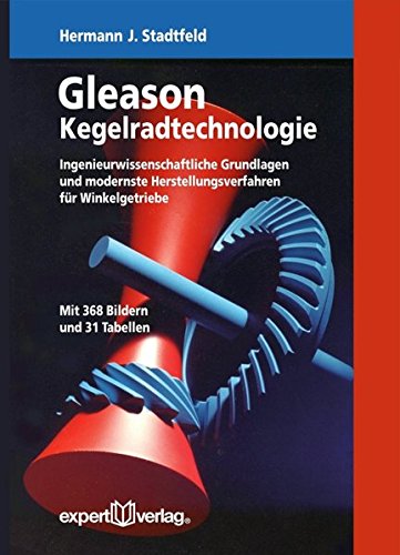 Preisvergleich Produktbild Gleason Kegelradtechnologie: Ingenieurwissenschaftliche Grundlagen und modernste Herstellungsverfahren für Winkelgetriebe (Reihe Technik)