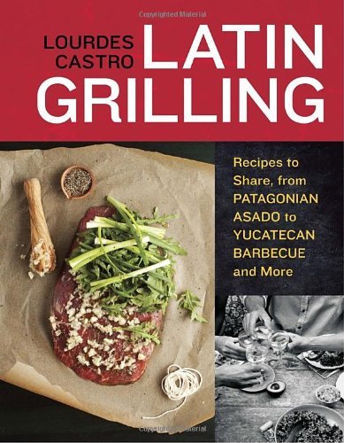 Latin Grilling: Recipes to Share, from Argentine Asado to Yucatecan Barbecue and More by Lourdes Castro (1-Jun-2011) Paperback francais Latin Grilling: Recipes to Share, from Argentine Asado to Yucatecan Barbecue and More by Lourdes Castro (1-Jun-2011) Paperback francais
